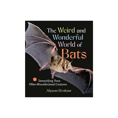 The Weird and Wonderful World of Bats - by Alyson Brokaw (Paperback)