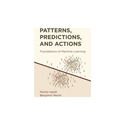 Patterns, Predictions, and Actions - by Moritz Hardt & Benjamin Recht (Hardcover)