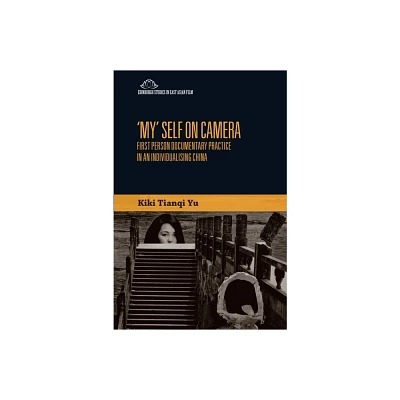 My Self on Camera - (Edinburgh Studies in East Asian Film) by Kiki Tianqi Yu (Paperback)