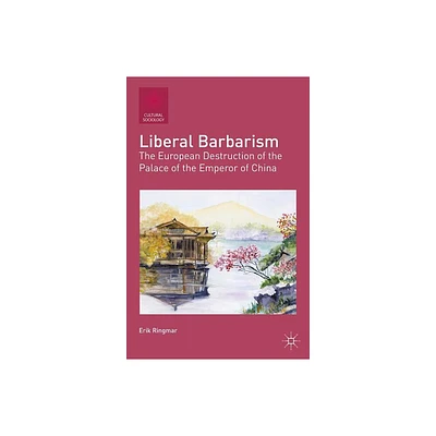 Liberal Barbarism - (Cultural Sociology) by E Ringmar (Paperback)