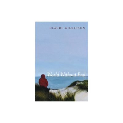 World Without End - by Claude Wilkinson (Paperback)