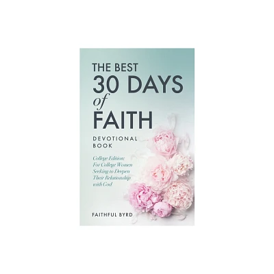 The Best 30 Days of Faith Devotional Book - by Faithful Byrd (Paperback)