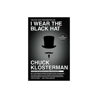 I Wear the Black Hat - by Chuck Klosterman (Paperback)