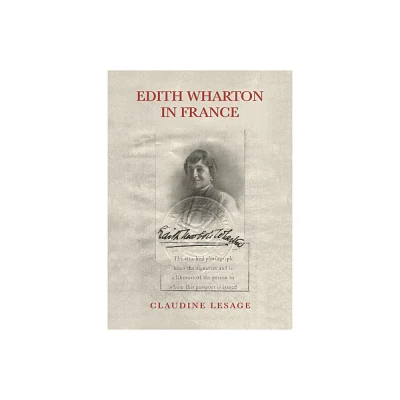 Edith Wharton in France - by Claudine Lesage (Hardcover)