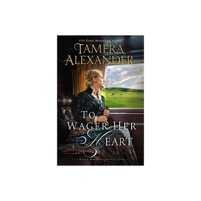 To Wager Her Heart - (Belle Meade Plantation Novel) by Tamera Alexander (Paperback)