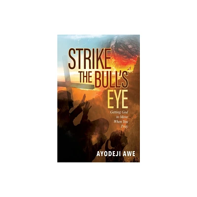 Strike the Bulls Eye - by Ayodeji Awe (Paperback)