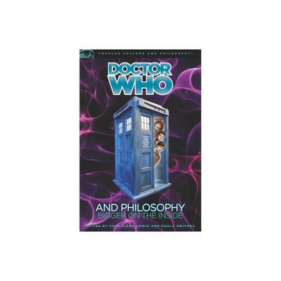 Doctor Who and Philosophy - (Popular Culture and Philosophy) by Courtland Lewis & Paula Smithka (Paperback)