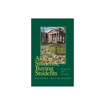 Aiding Students, Buying Students - by Rupert Wilkinson (Hardcover)