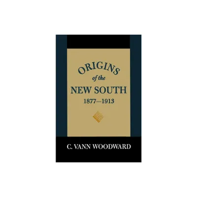 Origins of the New South, 1877-1913 - (History of the South) by C Vann Woodward (Paperback)