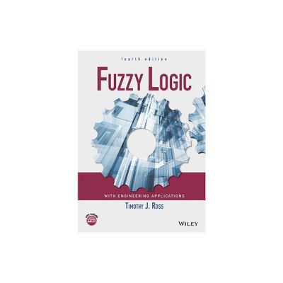 Fuzzy Logic with Engineering Applications - 4th Edition by Timothy J Ross (Paperback)