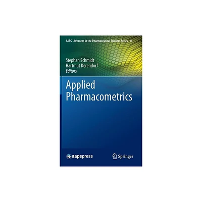 Applied Pharmacometrics - (Aaps Advances in the Pharmaceutical Sciences) by Stephan Schmidt & Hartmut Derendorf (Hardcover)