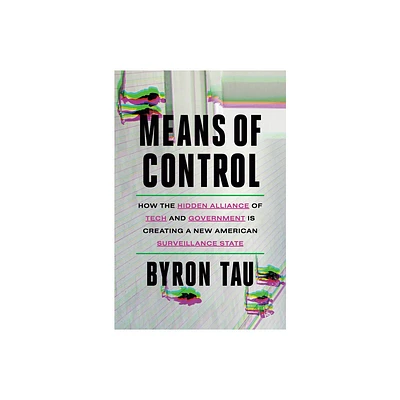 Means of Control - by Byron Tau (Hardcover)