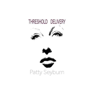 Threshold Delivery - by Patty Seyburn (Paperback)