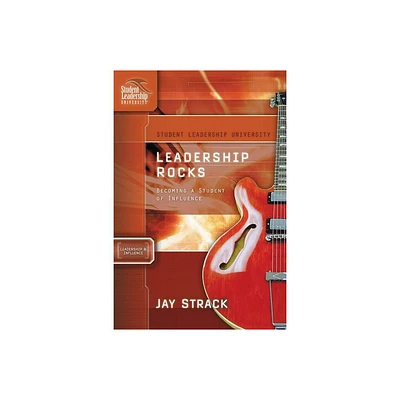 Leadership Rocks - (Student Leadership University Study Guide) by Jay Strack (Paperback)