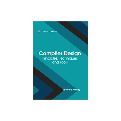 Compiler Design: Principles, Techniques and Tools - by Terence Halsey (Hardcover)