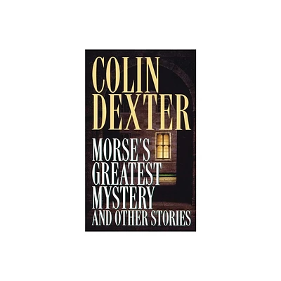 Morses Greatest Mystery and Other Stories - (Inspector Morse) by Colin Dexter (Paperback)