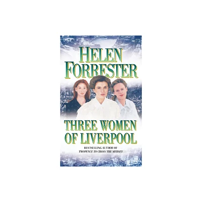 Three Women of Liverpool - by Helen Forrester (Paperback)