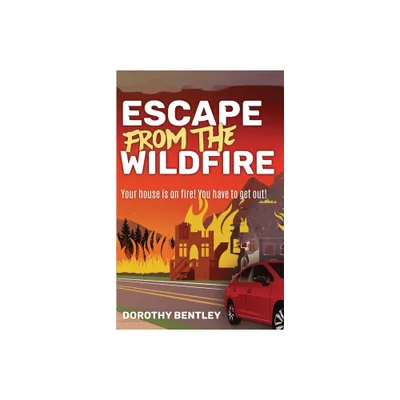 Escape from the Wildfire - by Dorothy Bentley (Paperback)