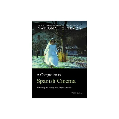 A Companion to Spanish Cinema - (Wiley Blackwell Companions to National Cinemas) by Jo Labanyi & Tatjana Pavlovic (Paperback)