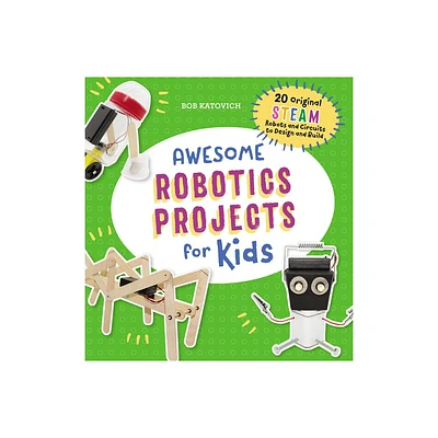 Awesome Robotics Projects for Kids - (Awesome Steam Activities for Kids) by Bob Katovich (Paperback)