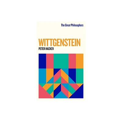 The Great Philosophers: Wittgenstein - by Peter Hacker (Paperback)