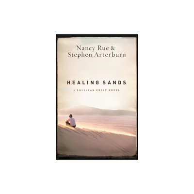 Healing Sands - (Sullivan Crisp Novel) by Nancy N Rue & Stephen Arterburn (Paperback)