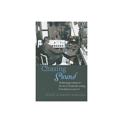 Chasing Sound - (Studies in Industry and Society) by Susan Schmidt Horning (Paperback)