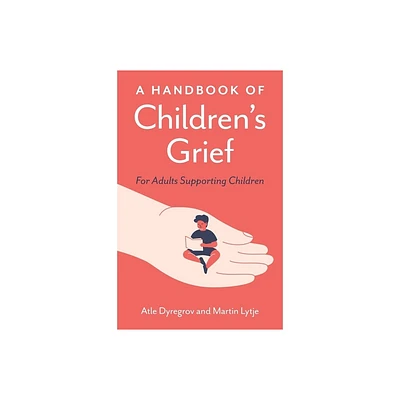 A Handbook of Childrens Grief - by Atle Dyregrov & Martin Lytje (Paperback)