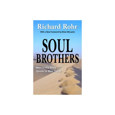 Soul Brothers: Men in the Bible Speak to Men Today - Revised Edition - by Richard Rohr (Paperback)