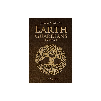 Journals of The Earth Guardians - Series 1 - Collective Edition - by L C Webb (Paperback)