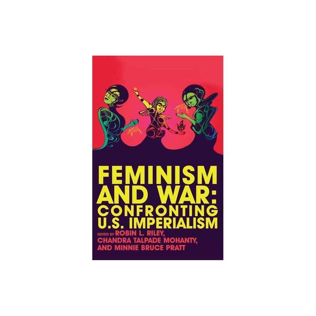 Feminism and War - by Robin Riley & Chandra Talpade Mohanty & Minnie Bruce Pratt (Paperback)