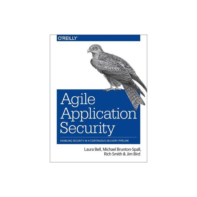 Agile Application Security - by Laura Bell & Michael Brunton-Spall & Rich Smith & Jim Bird (Paperback)