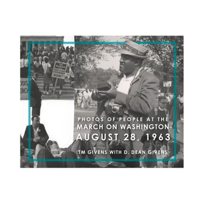 Photos of People at the March on Washington August 28, 1963 - by T M Givens (Hardcover)