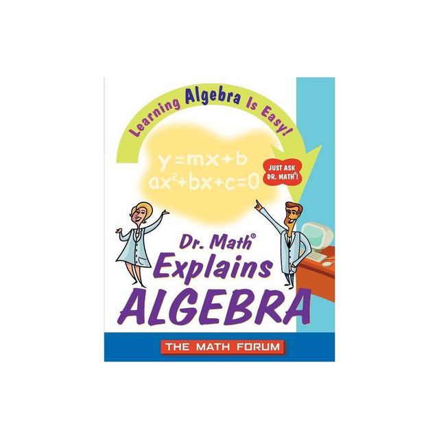 Dr. Math Explains Algebra - by The Math Forum (Paperback)