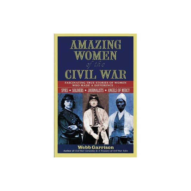 Amazing Women of the Civil War - by Webb Garrison (Paperback)