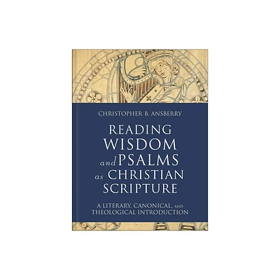 Reading Wisdom and Psalms as Christian Scripture - (Reading Christian Scripture) by Christopher B Ansberry (Hardcover)