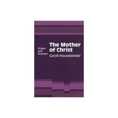 Mother of Christ - by Caryll Houselander (Paperback)