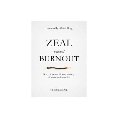 Zeal Without Burnout - by Christopher Ash (Paperback)