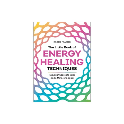 The Little Book of Energy Healing Techniques - by Karen Frazier (Paperback)