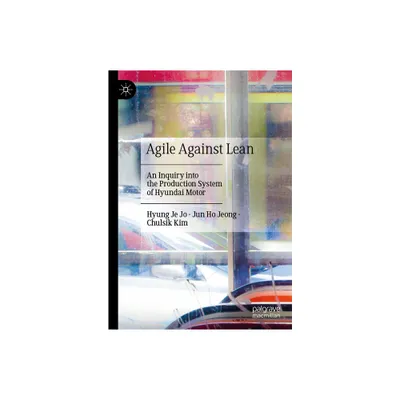 Agile Against Lean - by Hyung Je Jo & Jun Ho Jeong & Chulsik Kim (Hardcover)