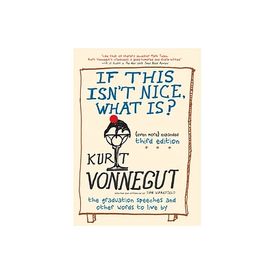 If This Isnt Nice, What Is? (Even More) Expanded Third Edition - by Kurt Vonnegut (Paperback)