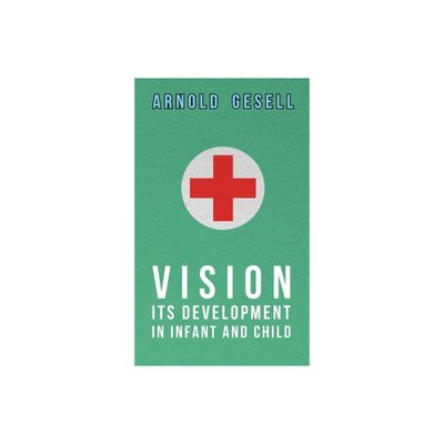 Vision - Its Development in Infant and Child - by Arnold Gesell (Paperback)