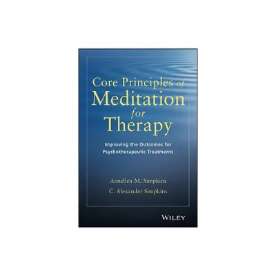 Core Principles of Meditation for Therapy - by Annellen M Simpkins & C Alexander Simpkins (Paperback)