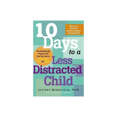 10 Days to a Less Distracted Child - by Jeffrey Bernstein (Paperback)