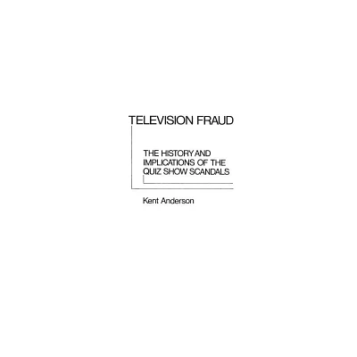 Television Fraud - (Contributions in American Studies) by J Kent Anderson (Hardcover)