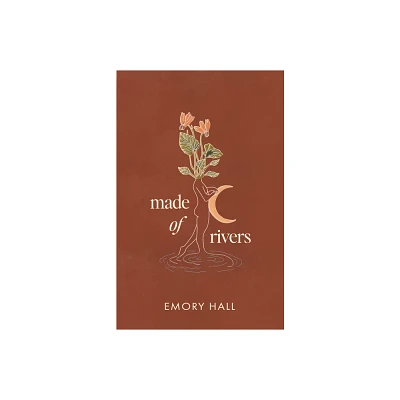 Made of Rivers [Revised & Expanded] - by Emory Hall (Paperback)