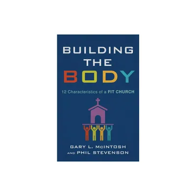 Building the Body - by Gary L McIntosh & Phil Stevenson (Paperback)