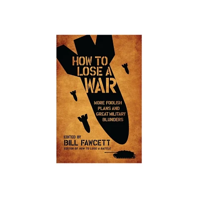 How to Lose a War - by Bill Fawcett (Paperback)