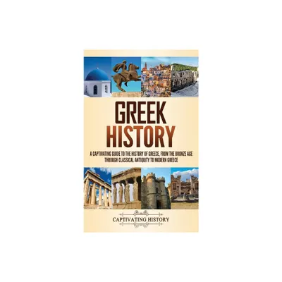 Greek History - by Captivating History (Hardcover)