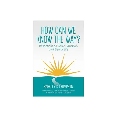 How Can We Know The Way? - by Barkley S Thompson (Paperback)